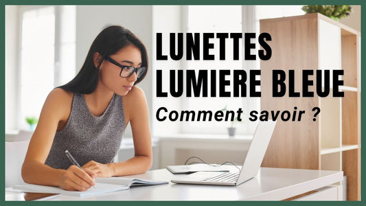 Comment savoir si mes lunettes sont anti-lumière bleue ?